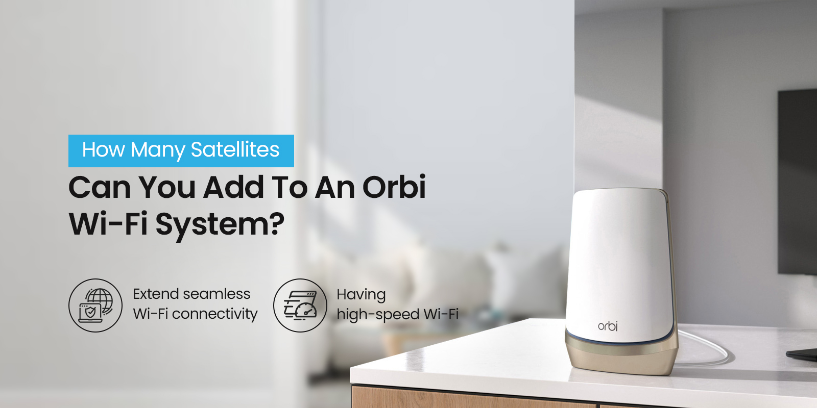How Many Satellites Can You Add To An Orbi Wi-Fi System